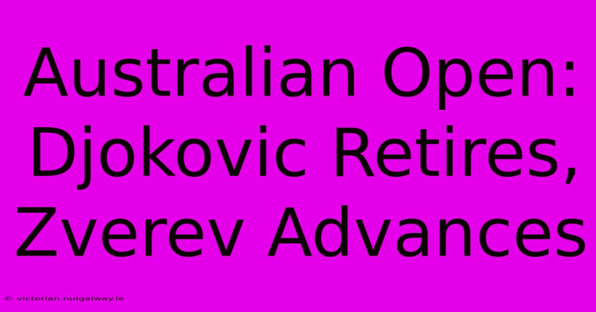 Australian Open: Djokovic Retires, Zverev Advances