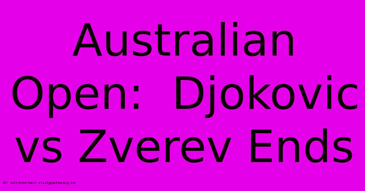 Australian Open:  Djokovic Vs Zverev Ends