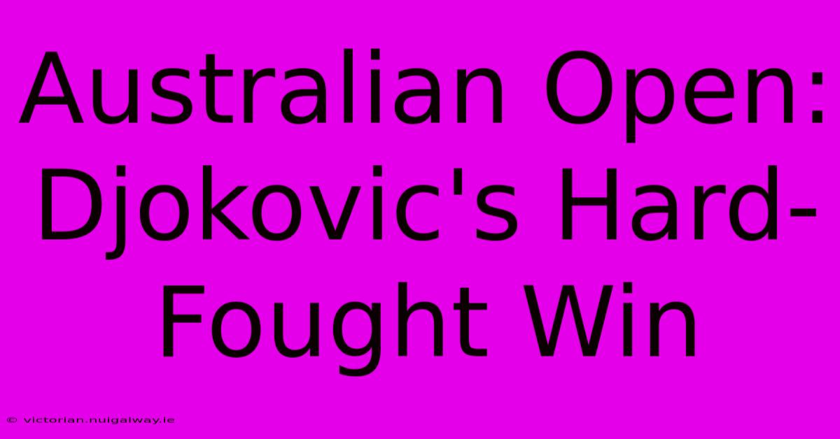 Australian Open: Djokovic's Hard-Fought Win