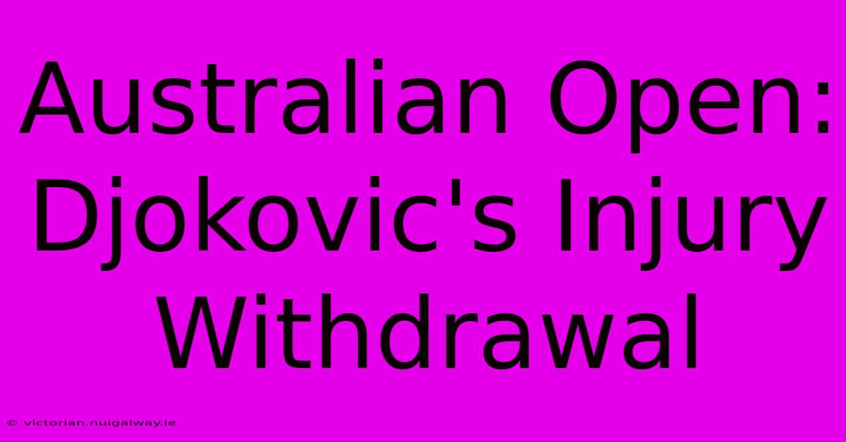 Australian Open: Djokovic's Injury Withdrawal