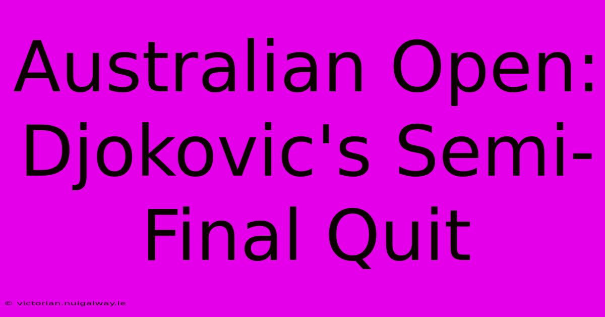 Australian Open: Djokovic's Semi-Final Quit