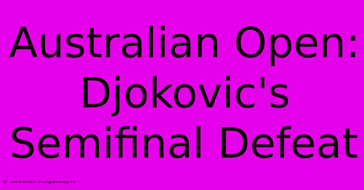 Australian Open: Djokovic's Semifinal Defeat