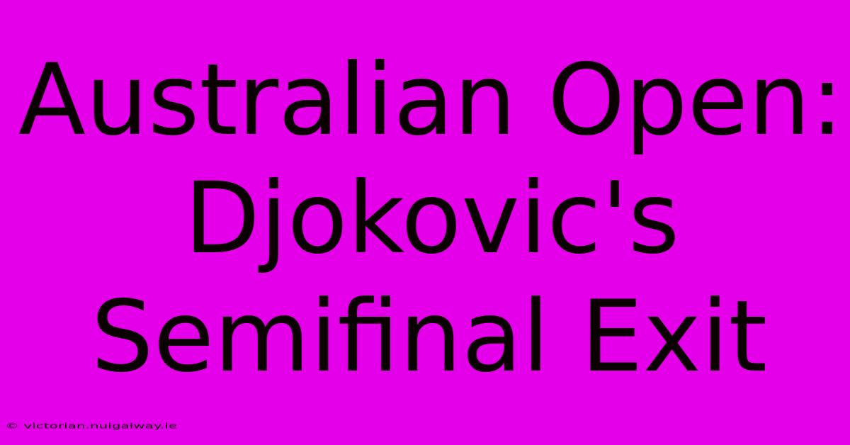 Australian Open: Djokovic's Semifinal Exit