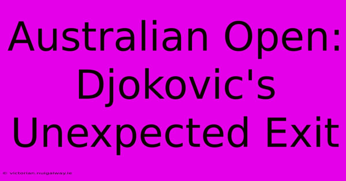 Australian Open: Djokovic's Unexpected Exit