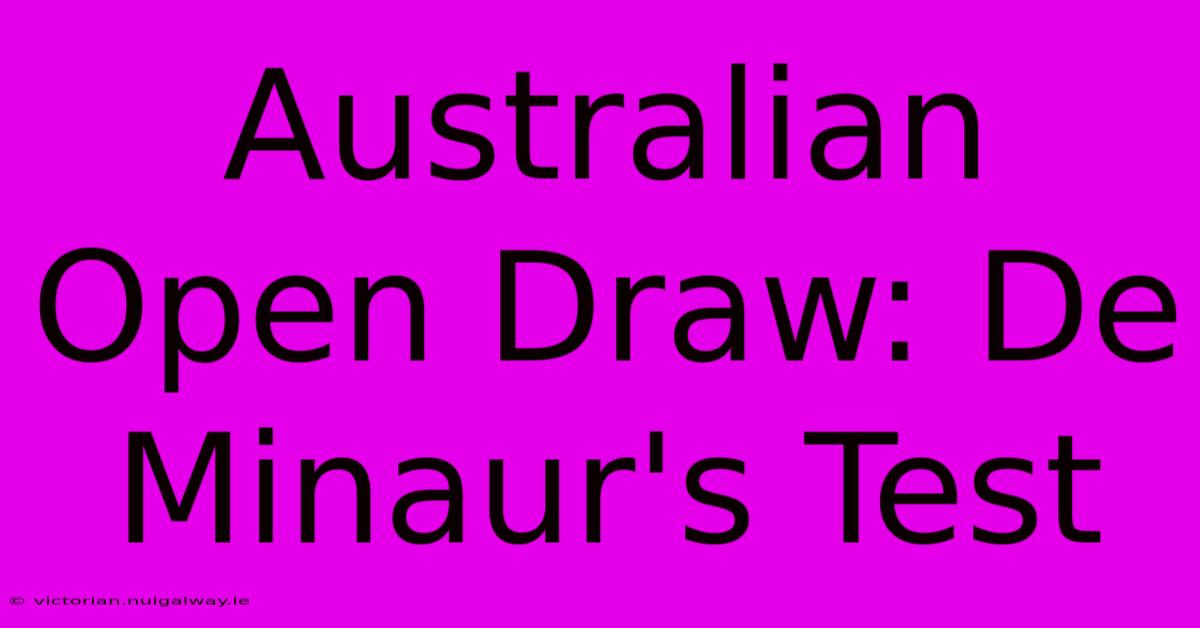 Australian Open Draw: De Minaur's Test