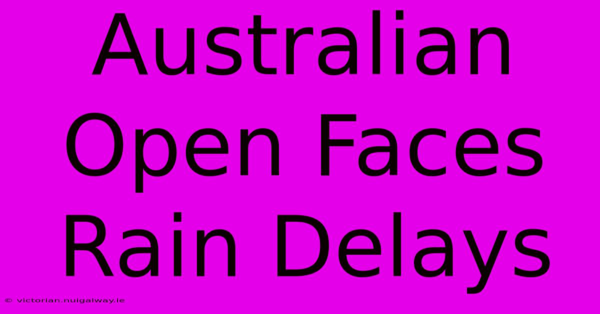 Australian Open Faces Rain Delays