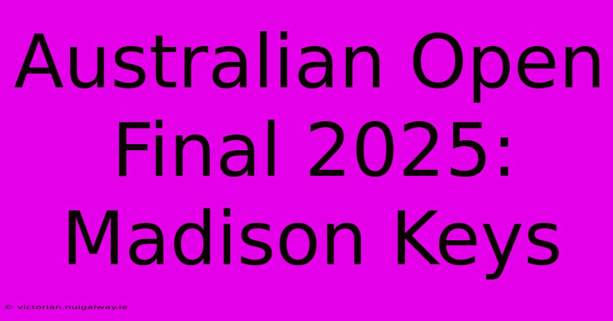 Australian Open Final 2025: Madison Keys