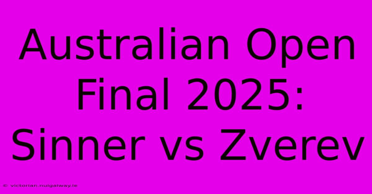 Australian Open Final 2025: Sinner Vs Zverev