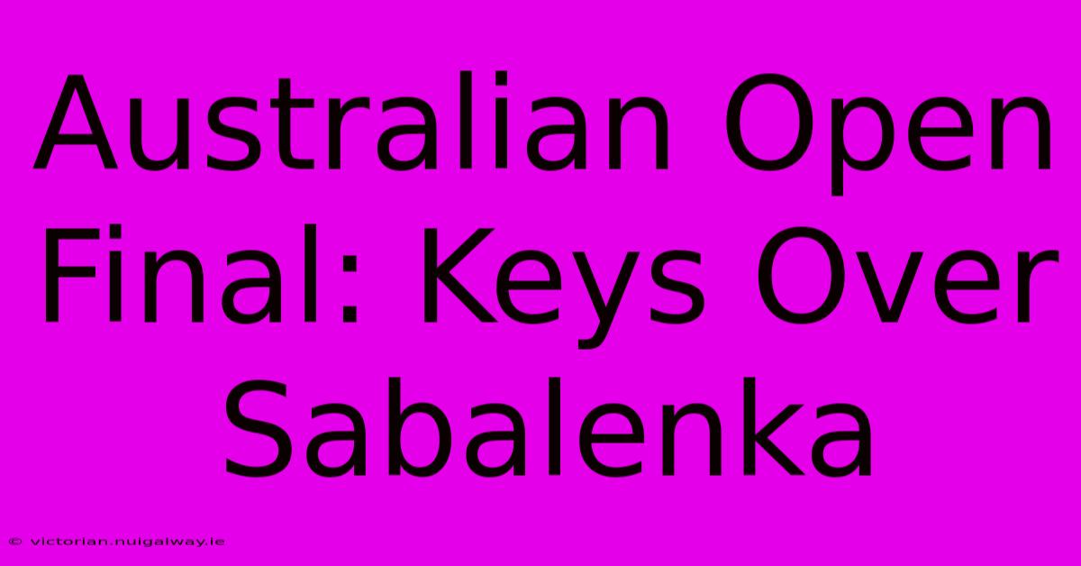 Australian Open Final: Keys Over Sabalenka