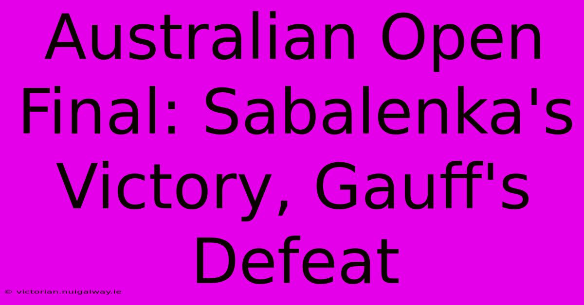 Australian Open Final: Sabalenka's Victory, Gauff's Defeat