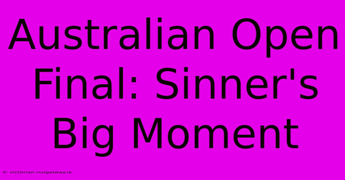 Australian Open Final: Sinner's Big Moment