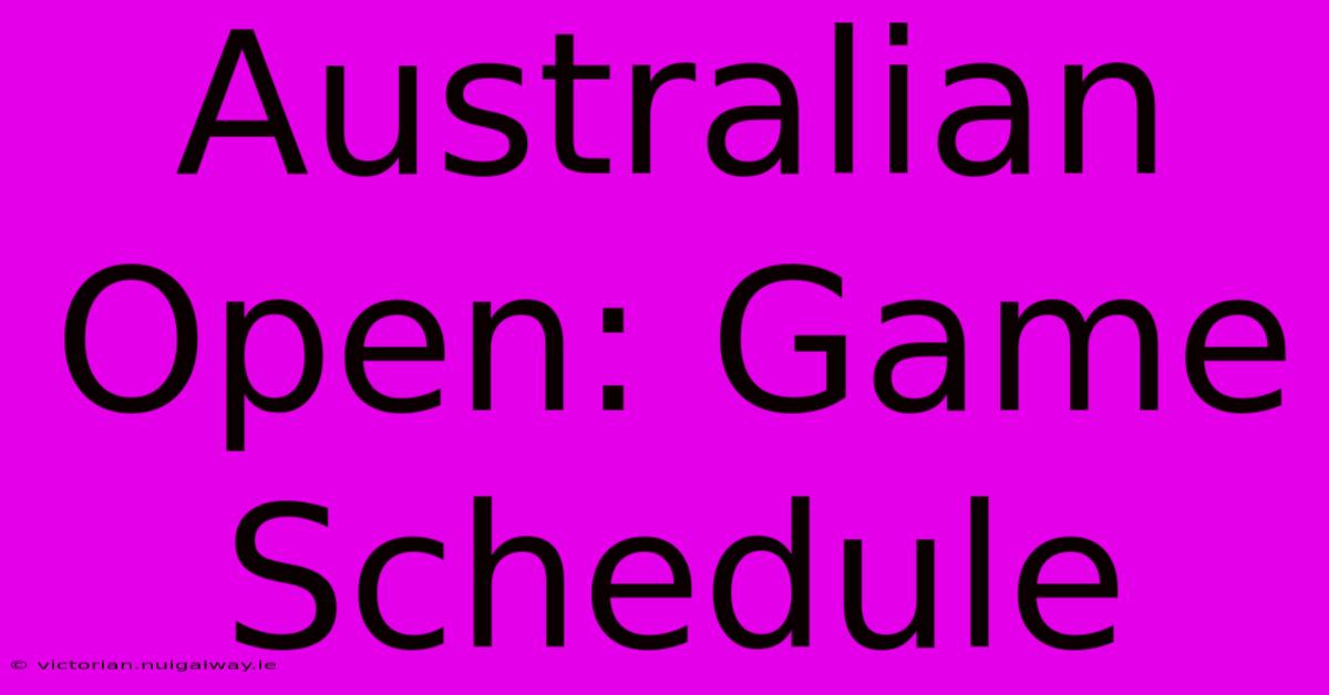 Australian Open: Game Schedule