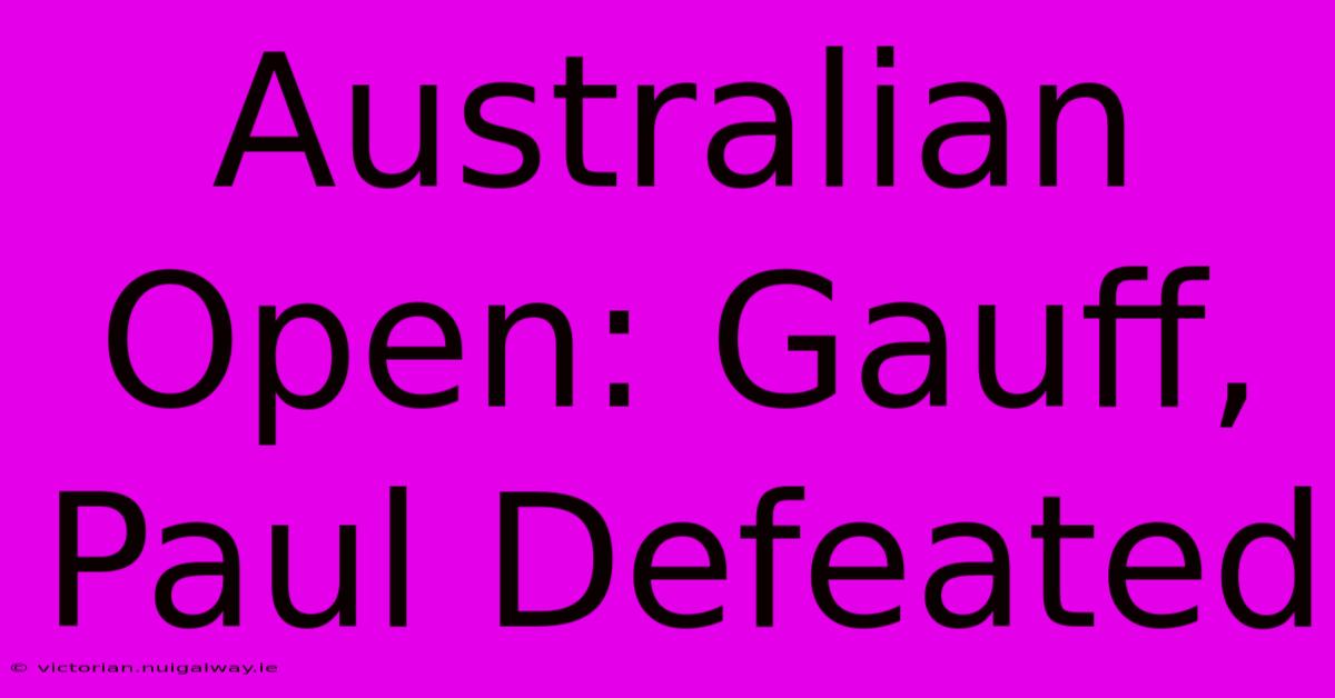 Australian Open: Gauff, Paul Defeated