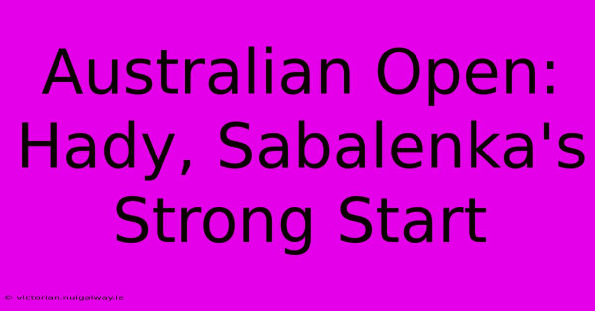 Australian Open: Hady, Sabalenka's Strong Start