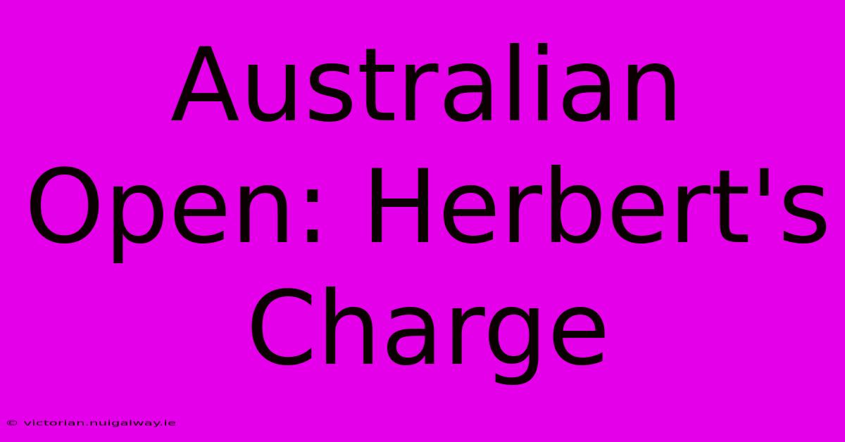 Australian Open: Herbert's Charge