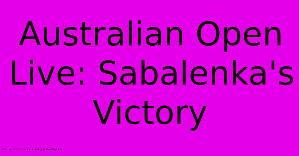 Australian Open Live: Sabalenka's Victory