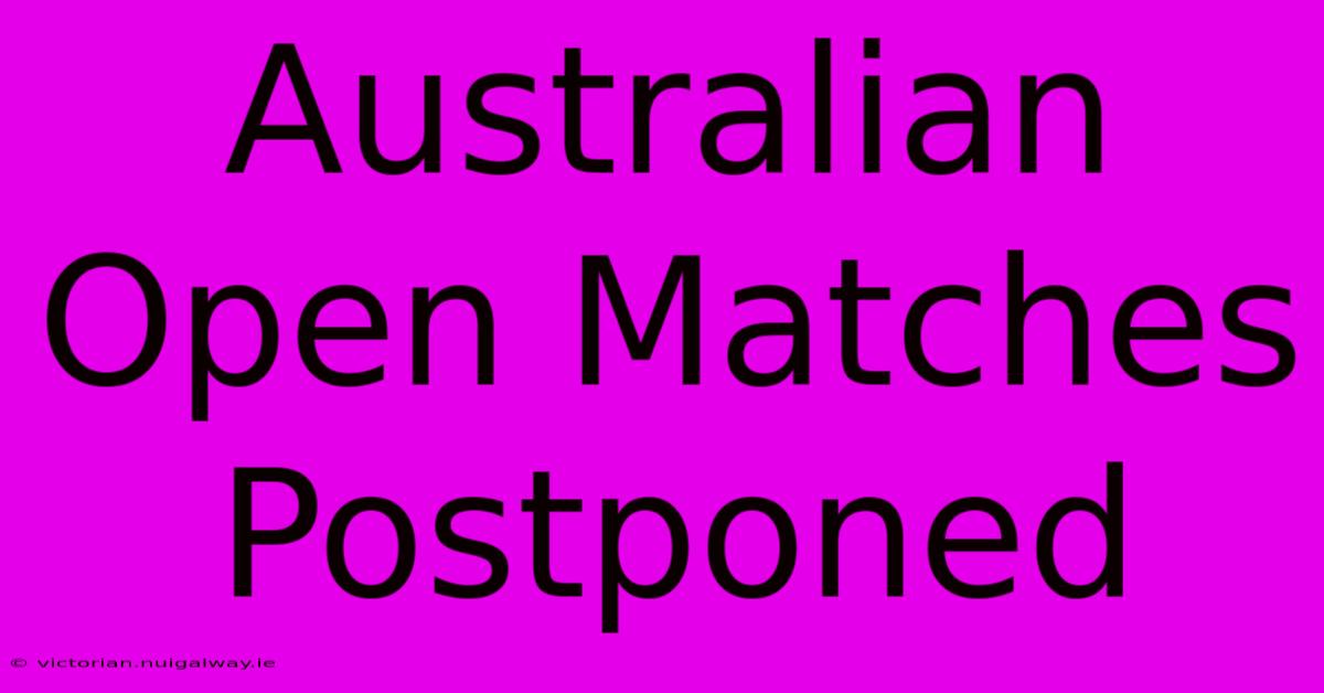 Australian Open Matches Postponed