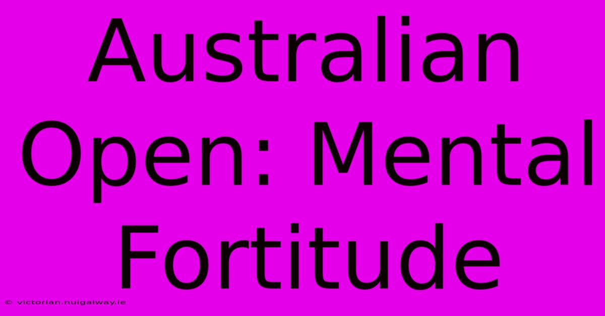 Australian Open: Mental Fortitude