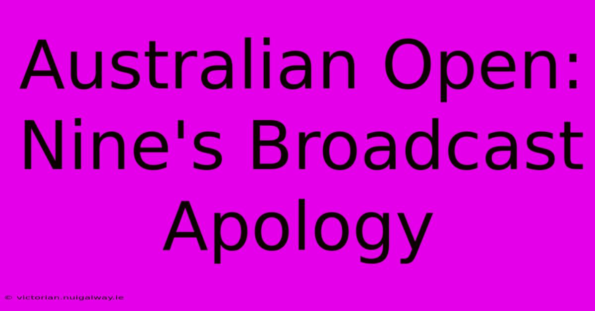 Australian Open: Nine's Broadcast Apology