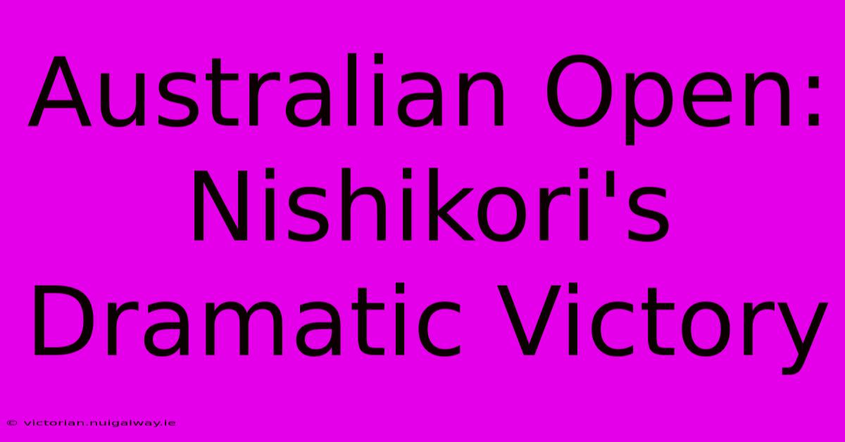 Australian Open: Nishikori's Dramatic Victory