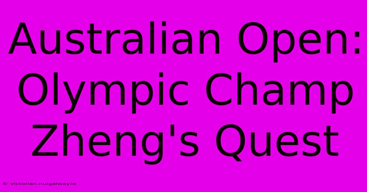 Australian Open: Olympic Champ Zheng's Quest