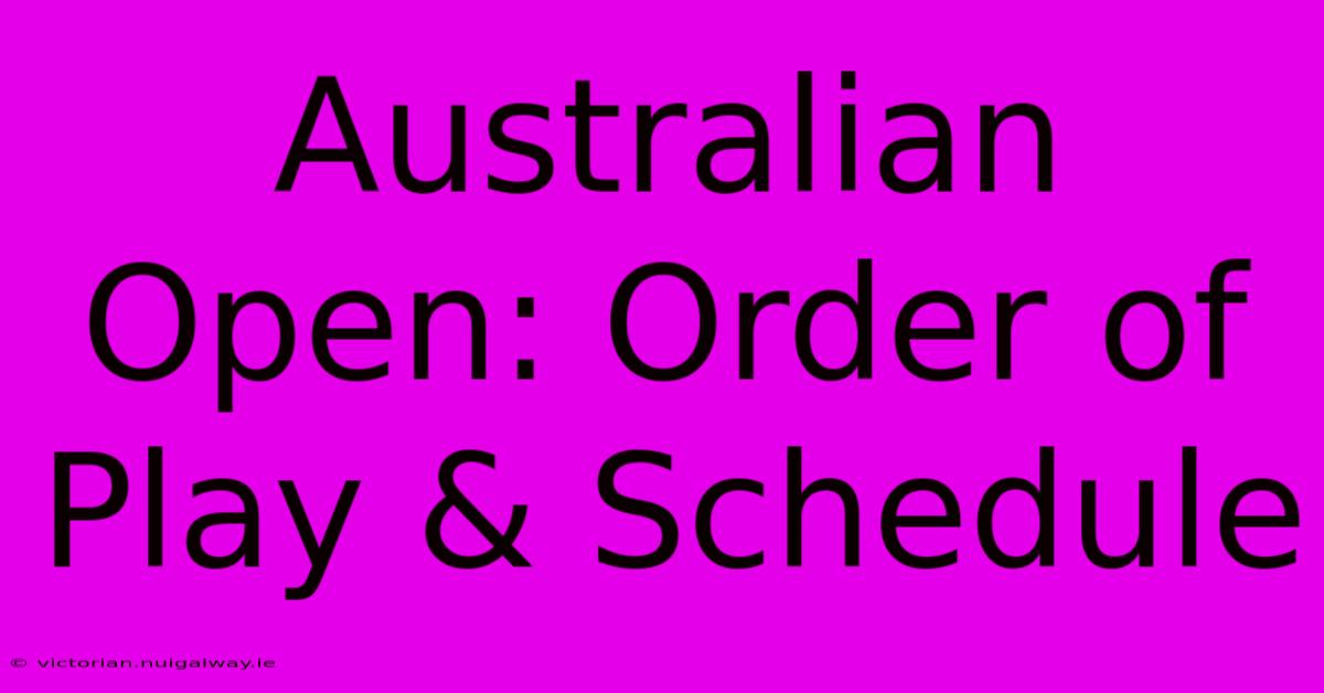 Australian Open: Order Of Play & Schedule