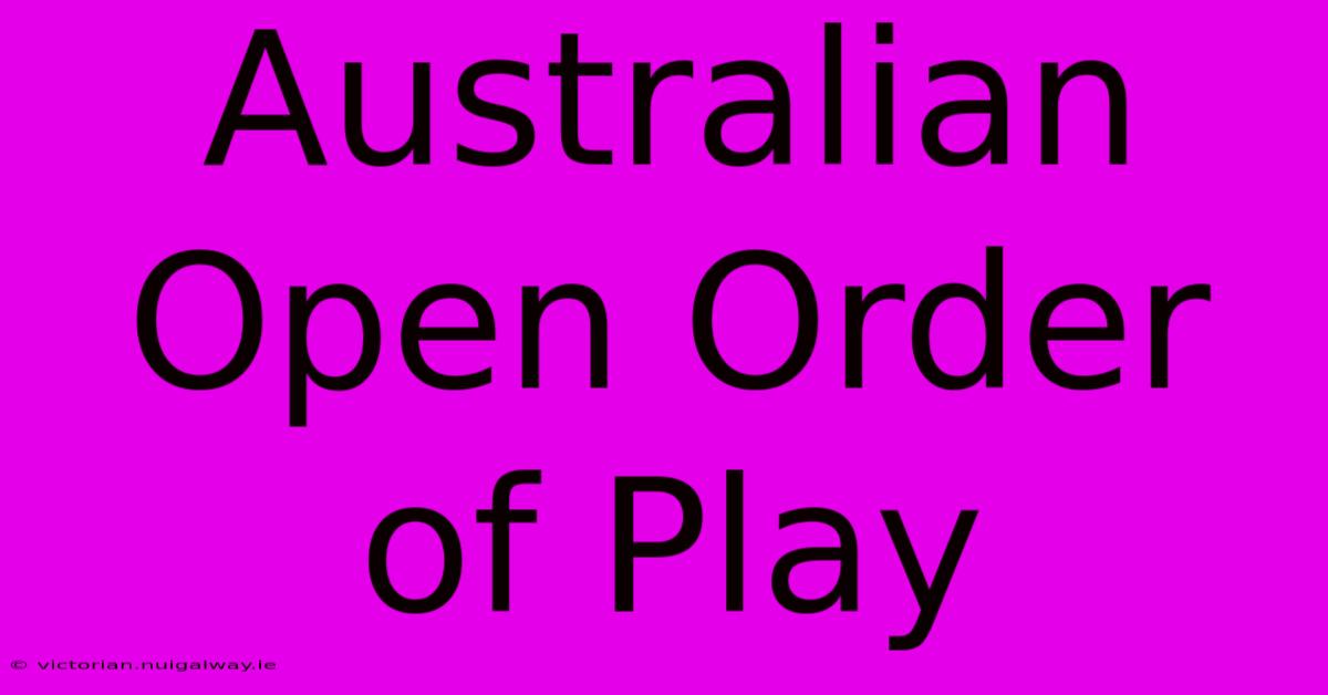 Australian Open Order Of Play