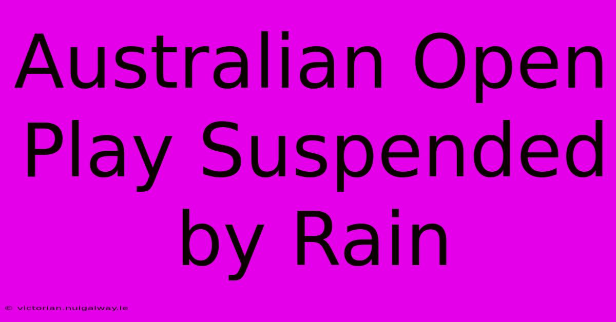 Australian Open Play Suspended By Rain