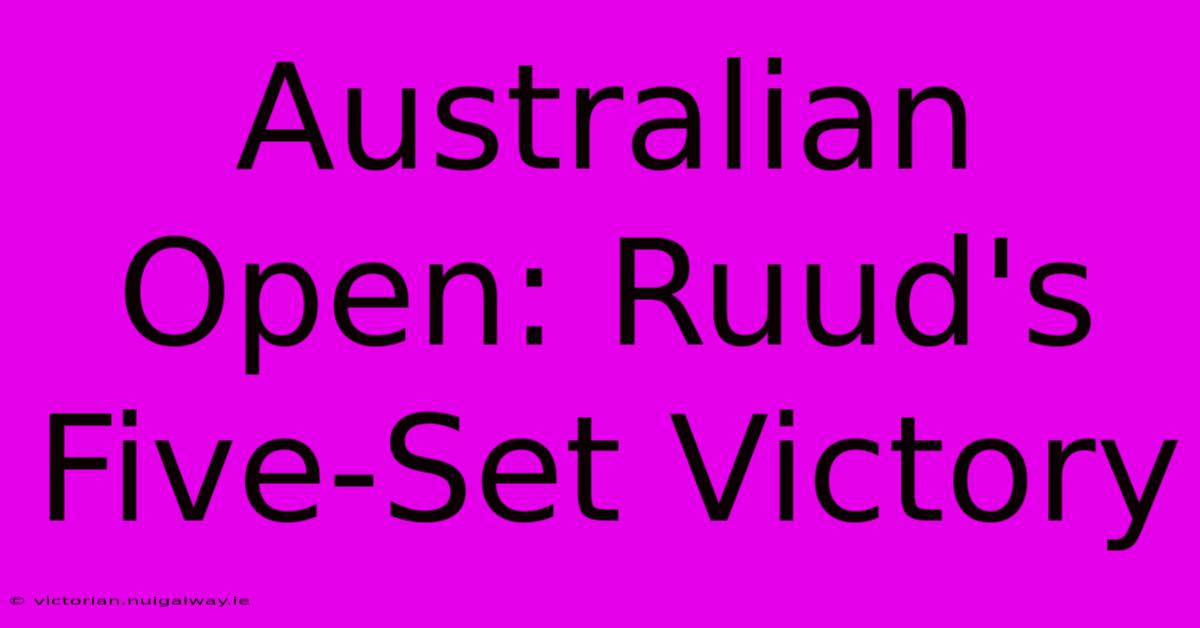 Australian Open: Ruud's Five-Set Victory