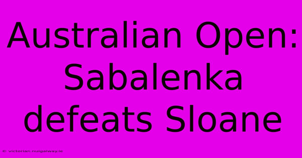 Australian Open: Sabalenka Defeats Sloane