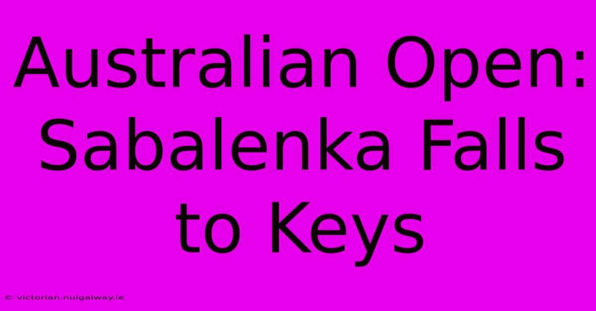 Australian Open: Sabalenka Falls To Keys