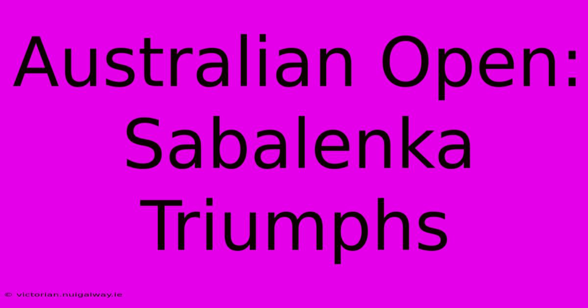 Australian Open: Sabalenka Triumphs