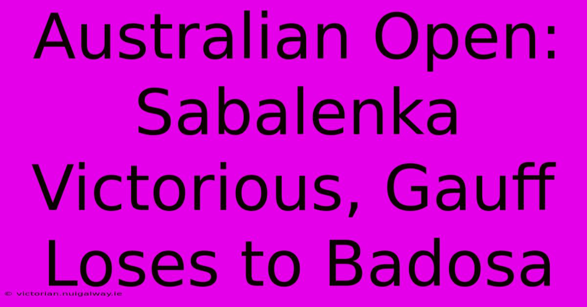 Australian Open: Sabalenka Victorious, Gauff Loses To Badosa