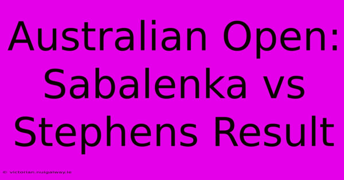 Australian Open: Sabalenka Vs Stephens Result