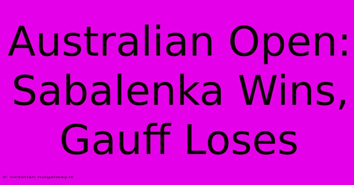 Australian Open: Sabalenka Wins, Gauff Loses