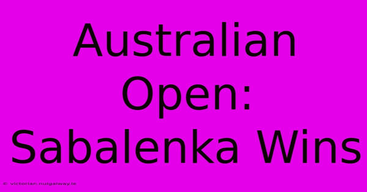 Australian Open: Sabalenka Wins