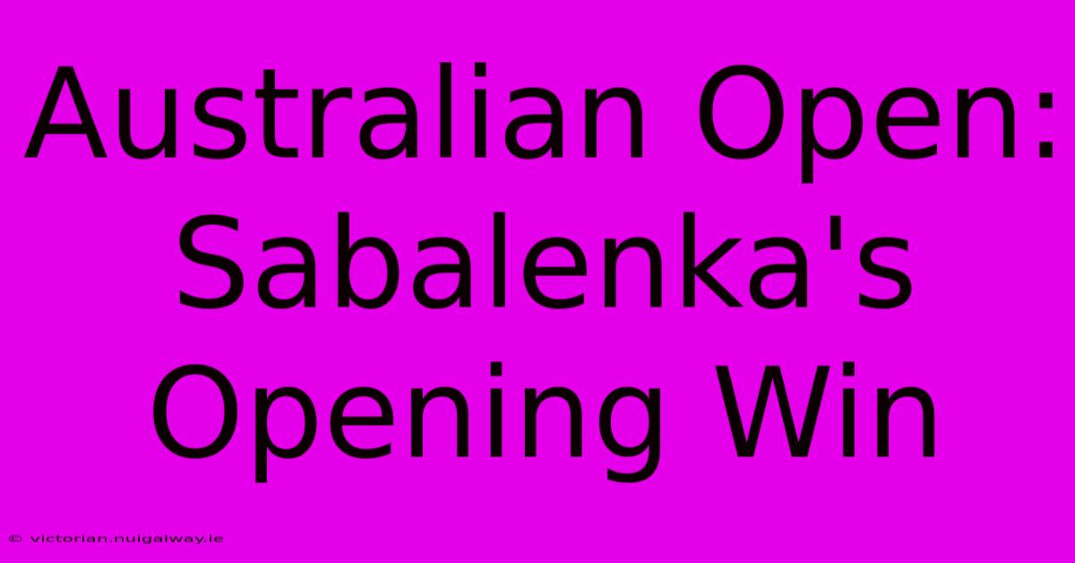 Australian Open: Sabalenka's Opening Win