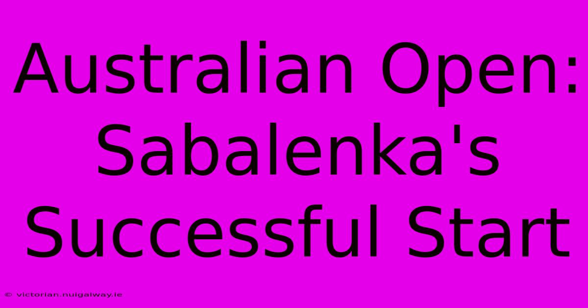 Australian Open: Sabalenka's Successful Start