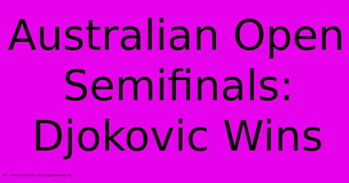 Australian Open Semifinals: Djokovic Wins