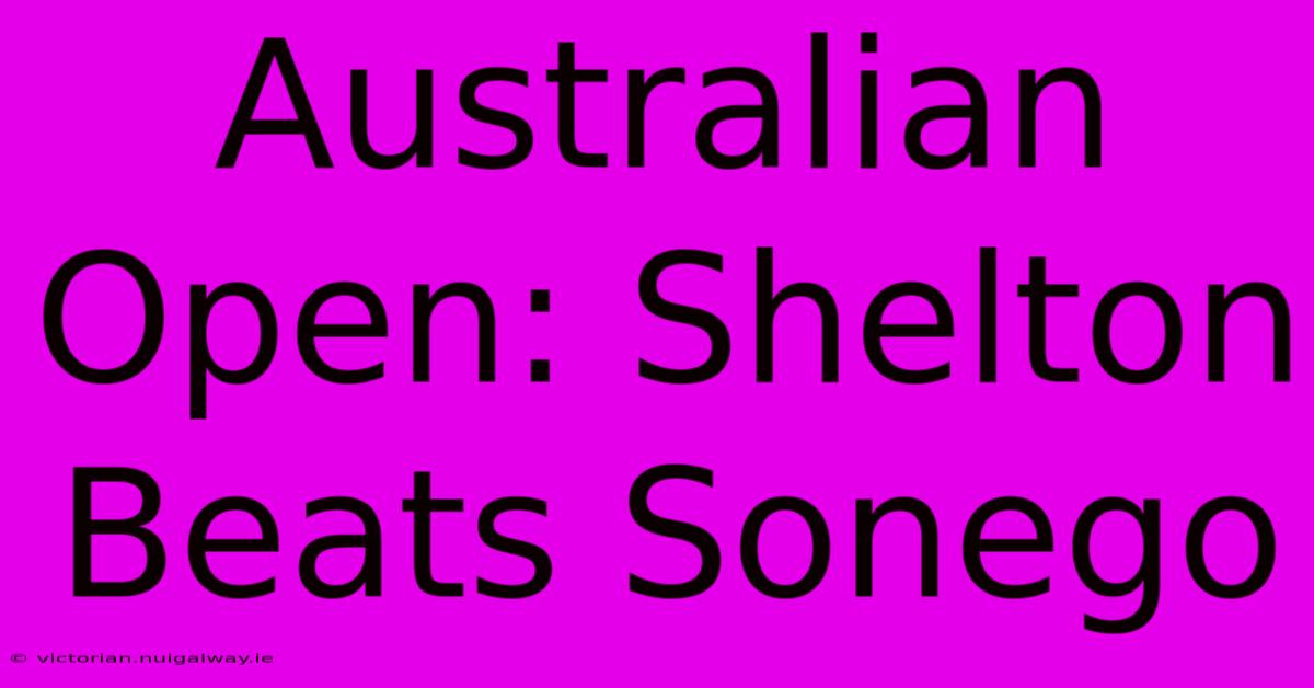 Australian Open: Shelton Beats Sonego