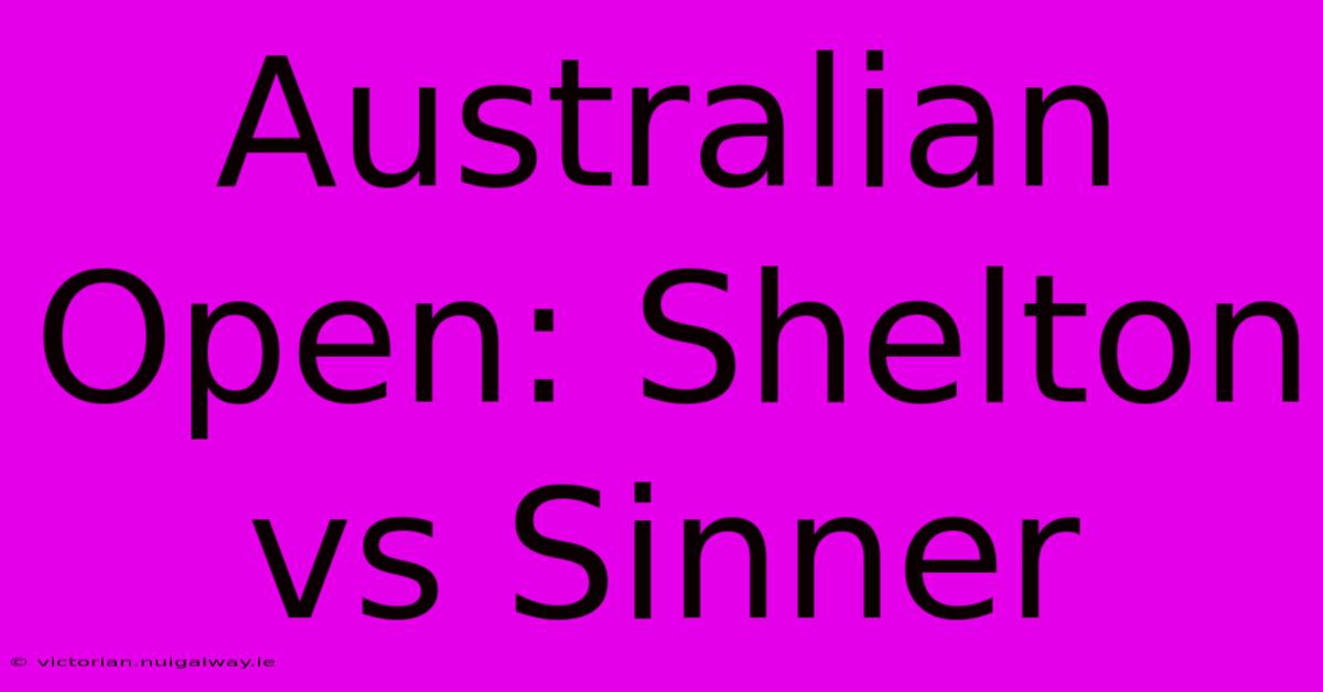 Australian Open: Shelton Vs Sinner