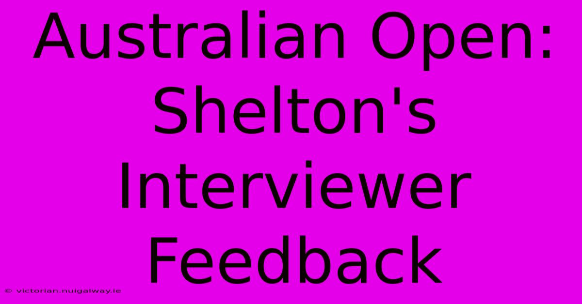 Australian Open: Shelton's Interviewer Feedback