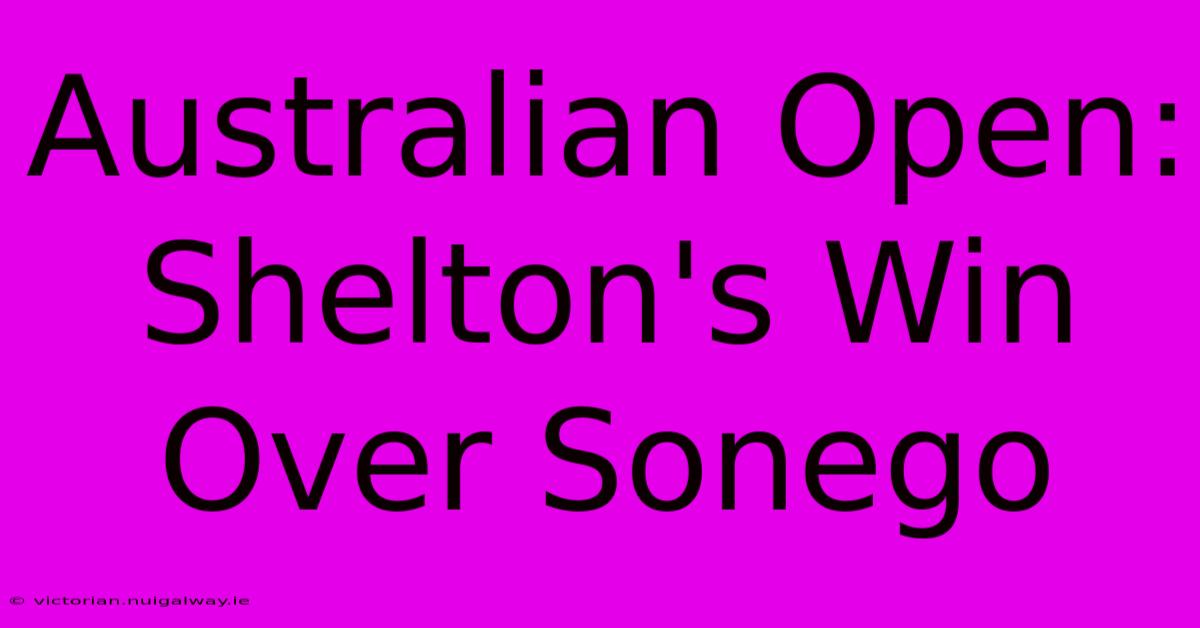 Australian Open: Shelton's Win Over Sonego