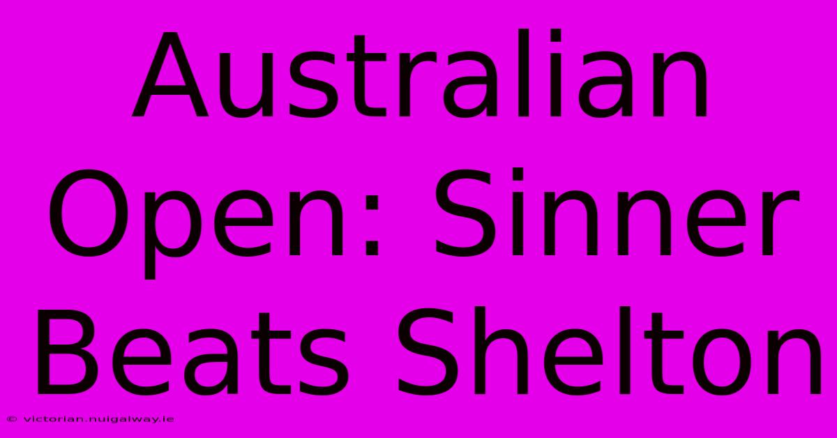 Australian Open: Sinner Beats Shelton