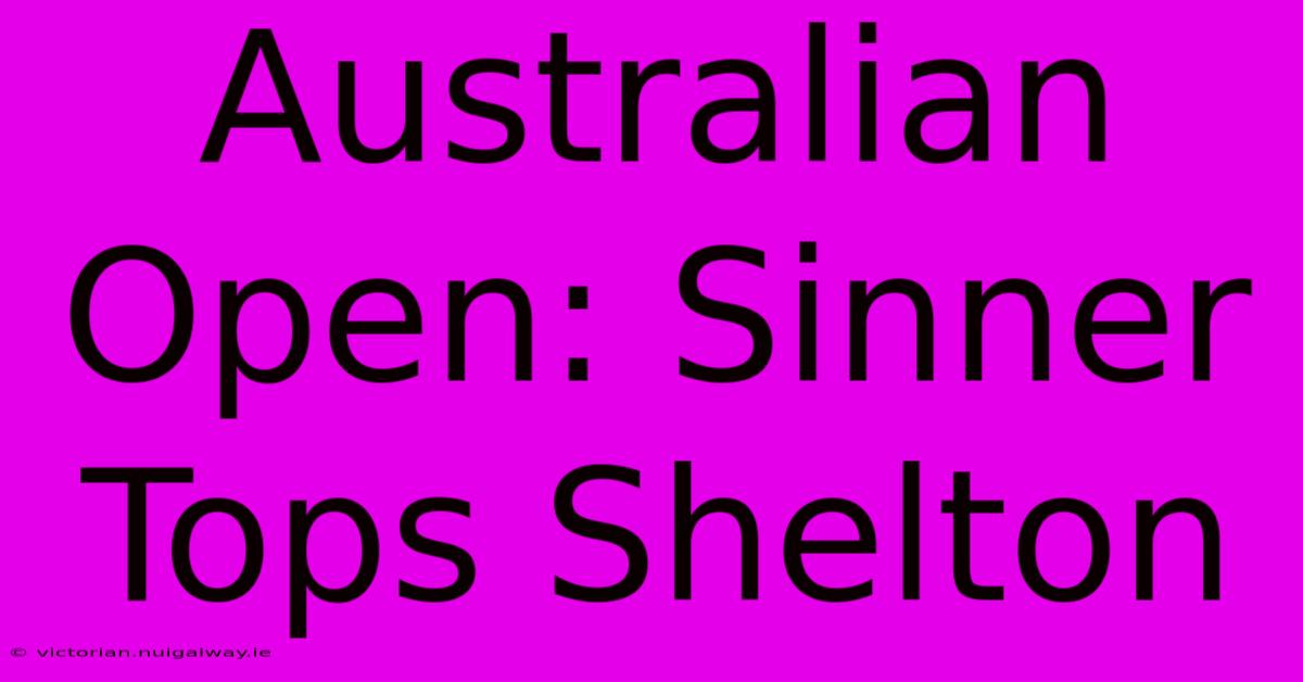 Australian Open: Sinner Tops Shelton