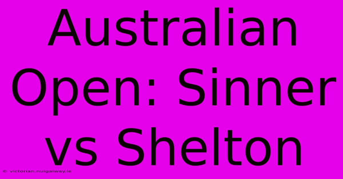 Australian Open: Sinner Vs Shelton