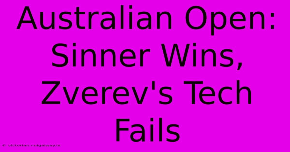 Australian Open: Sinner Wins, Zverev's Tech Fails