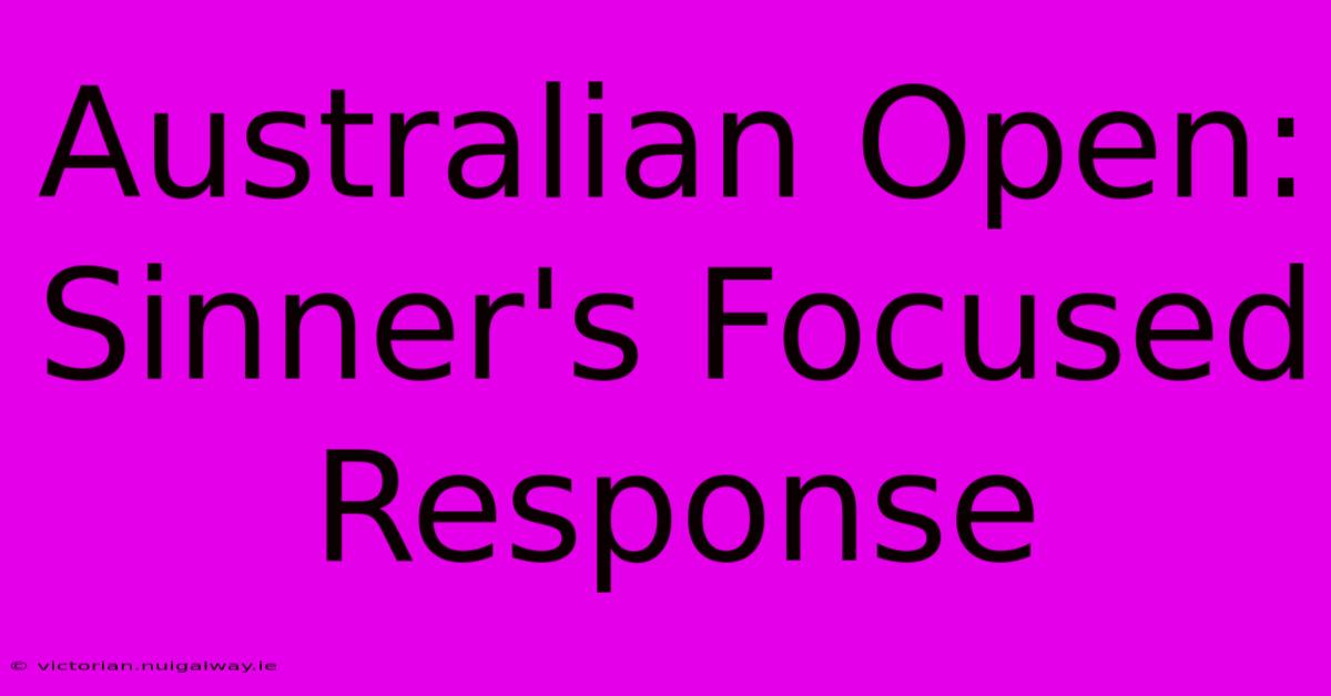 Australian Open: Sinner's Focused Response