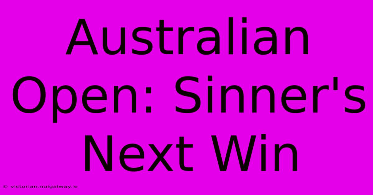 Australian Open: Sinner's Next Win