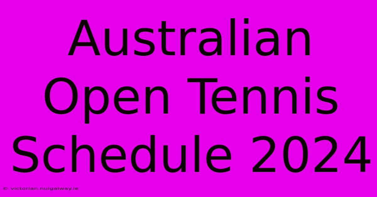 Australian Open Tennis Schedule 2024